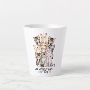 Caneca De Café Latte A Vida Sem Gatos? Eu acho que não