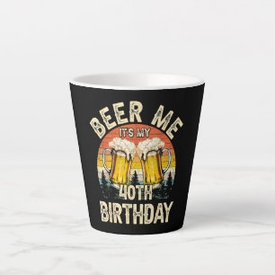 Caneca De Café Latte Cerveja pra mim, é meu aniversário de 40 anos