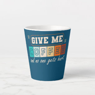 Caneca De Café Latte Dê-me Café E Ninguém Se Fere Engraçado