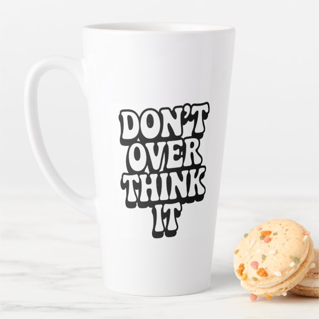 Caneca De Café Latte Don't Over Think It!  (In Situ)
