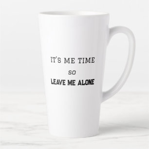 Caneca De Café Latte É Meu Momento, Então Me Deixe Sozinho Espaço Pesso