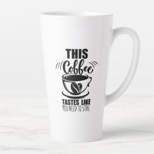 Caneca De Café Latte Este café tem o gosto de que você precisa CALAR A