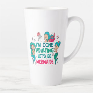 Caneca De Café Latte Estou farto de adultar Vamos como sereias