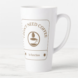 Caneca De Café Latte Eu Não Preciso de Café para Funcionar