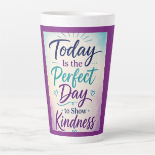 Caneca De Café Latte Hoje é o Dia Perfeito para Mostrar Gentileza