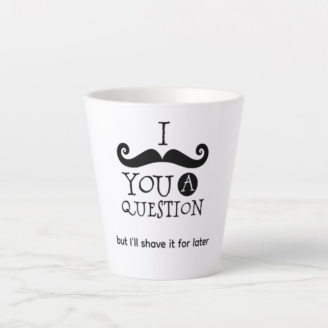 Caneca De Café Latte I Mustache You A Question (Frente)