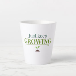 Caneca De Café Latte Just Keep Growing Plant Lover– Gardening & Nature