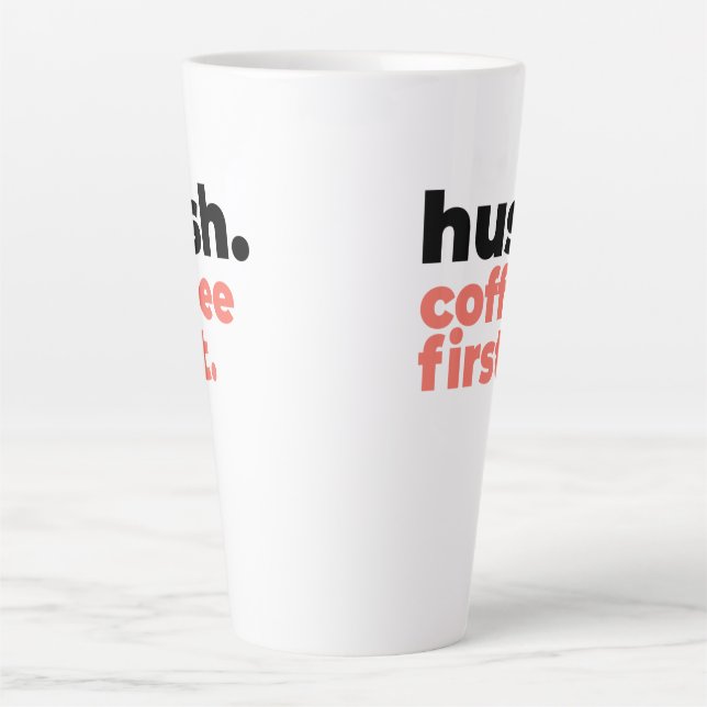 Caneca De Café Latte Large Latte Mug - Hush. Coffee First (Frente)