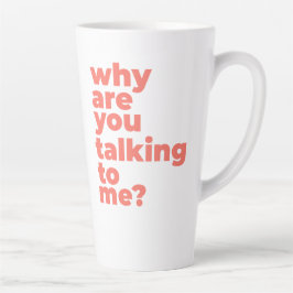 Caneca De Café Latte Large Latte Mug - Why Are You Talking To Me?