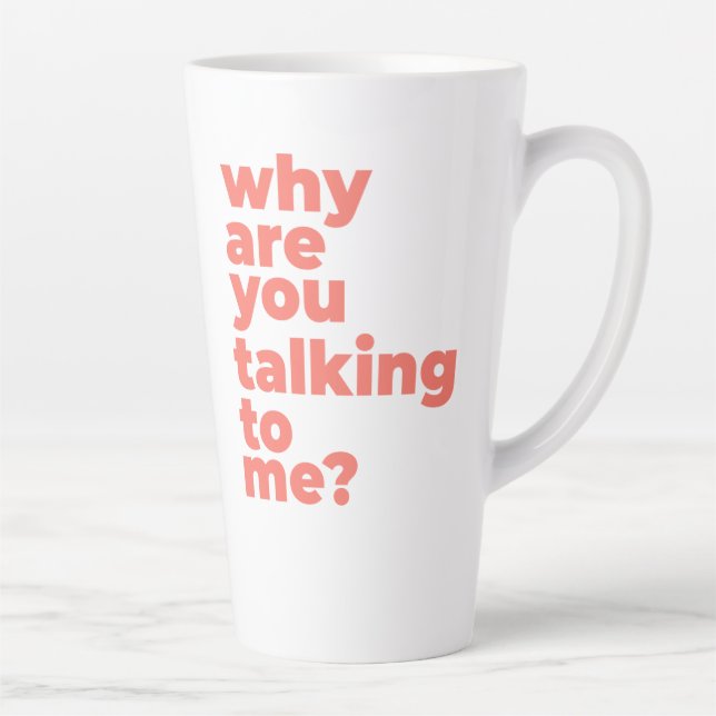 Caneca De Café Latte Large Latte Mug - Why Are You Talking To Me? (Direita)