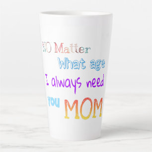 Caneca De Café Latte Não importa que idade eu sempre preciso de sua mãe