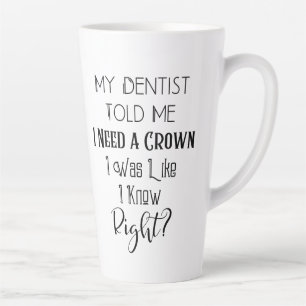 Caneca De Café Latte O Meu Dentista Disse-Me Que Preciso De Um Dental H