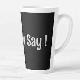 Caneca De Café Latte O Que Você Diz! Coffee Mug