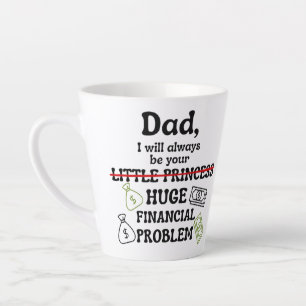 Caneca De Café Latte Pai, Eu Sempre Serei Seu Grande Problema Financeir