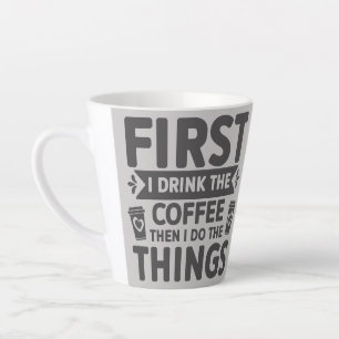 Caneca De Café Latte Primeiro Eu Bebo Café E Depois Faço As Coisas