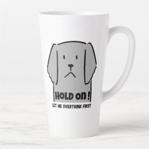 Caneca De Café Latte "Segure! Deixe-me Superpensar Primeiro" Cachorro I