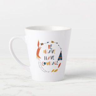 Caneca De Café Latte Seja Corajoso, Tenha Raposa De Coragem