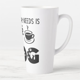 Caneca De Café Latte Tudo Que A Mãe Precisa É Café E Seu Cachorro