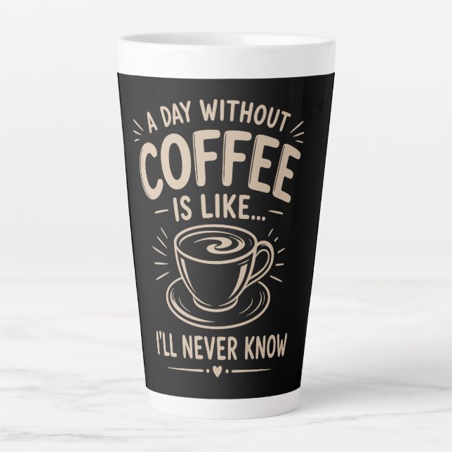 Caneca De Café Latte Um dia sem café é como eu nunca saberei (Frente)