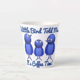 Caneca De Café Latte Um Pássaro Me Disse... É hora do café