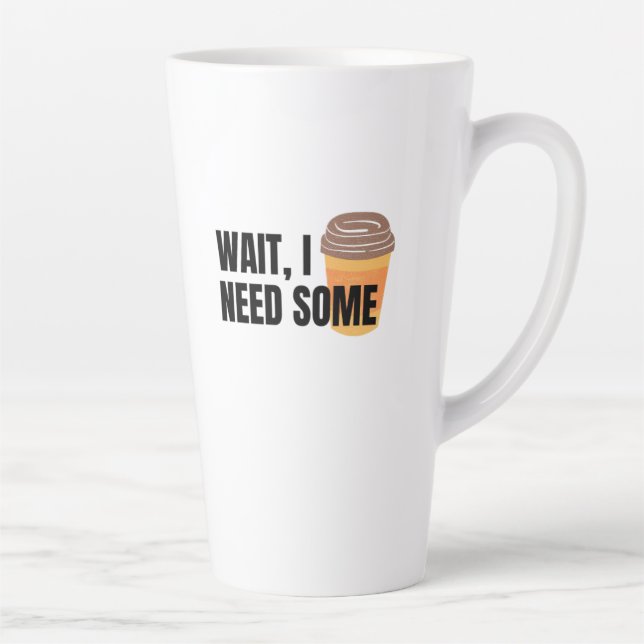 Caneca De Café Latte Wait, I Need Coffee – Funny Coffee Cup Quote Desig (Direita)