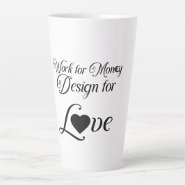 Caneca De Café Latte "Work for Money Design for Love" Latte Mug