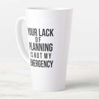 Caneca De Café Latte Your Lack of Planning coffee mug