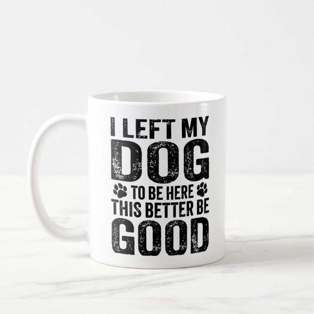 Caneca De Café Left My Dog To Be Here Funny Quote (Esquerda)