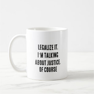 Caneca De Café Legalize-o. Estou falando de justiça, é claro