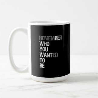 Caneca De Café Lembre-se de Quem Você Queria Ser – Citação Motiva