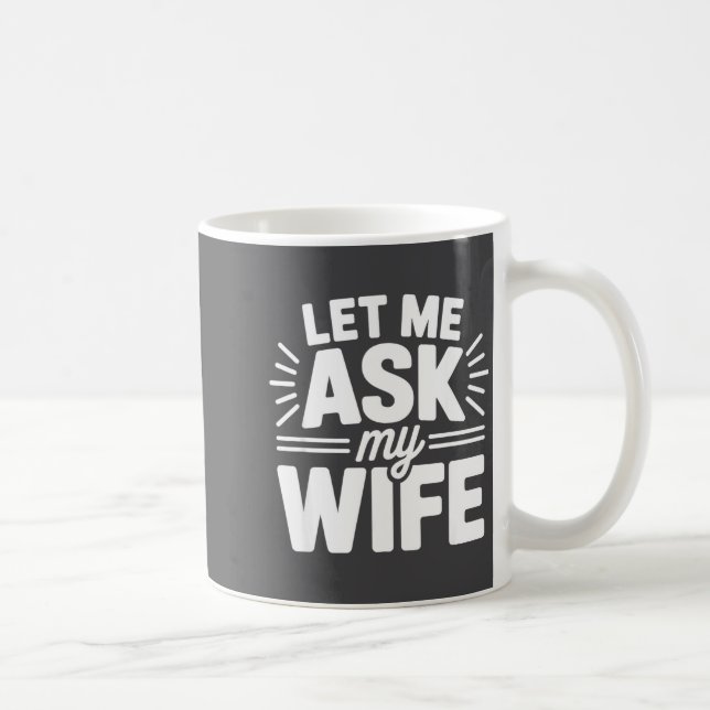 Caneca De Café Let Me Ask My Wife Bold Marriage Joke Clic Relatio (Direita)