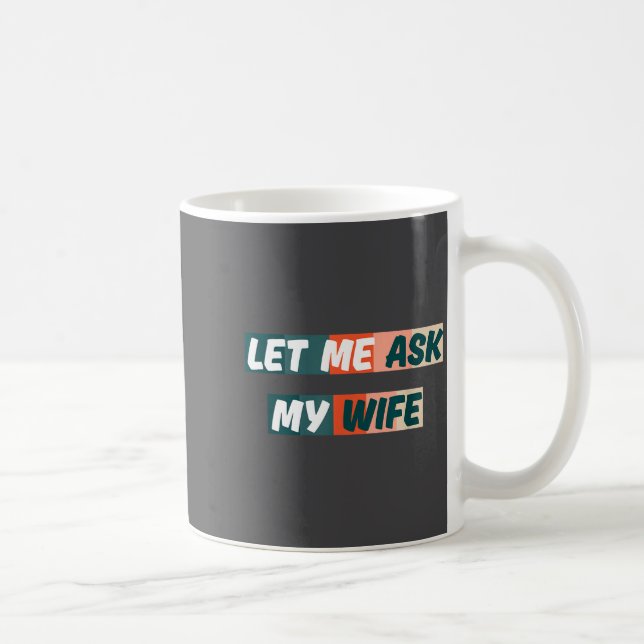 Caneca De Café Let Me Ask My Wife Funny Husband Quote  (Direita)
