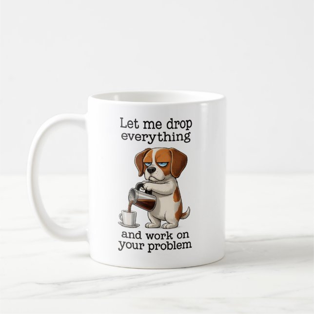 Caneca De Café let me drop everything and work on your problem (Esquerda)