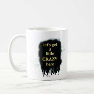 Caneca De Café Let’s Get A Little Crazy Here Art Quote Mug