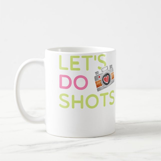 Caneca De Café Let'S Do Shots Funny Women'S Photography T Shirt G (Esquerda)