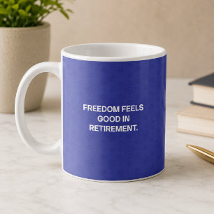 Caneca De Café Liberdade Sente-se Bem no Design de Aposentadoria