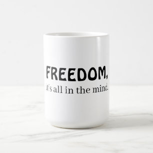 Caneca De Café Liberdade, tudo está na mente