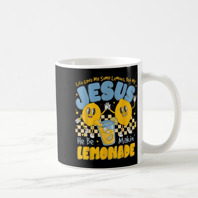Caneca De Café Life Gave Me Some Lemons But My Jesus He Be Makin  (Direita)