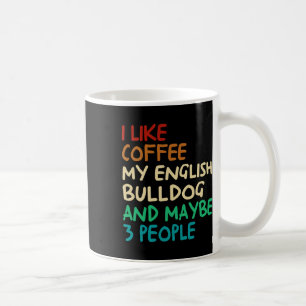 Caneca De Café Like Coffee My English Bulldog Dog And Maybe 3 Peo