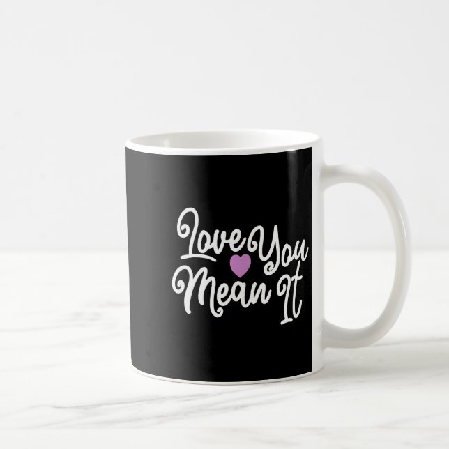 Caneca De Café Love You Mean It Valentines Day Insrational Novelt (Direita)