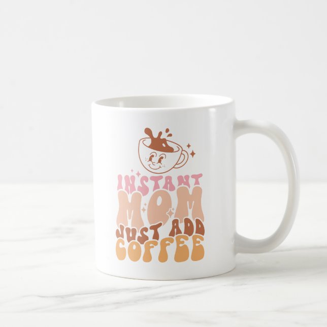 Caneca De Café Mãe instantânea: Apenas adicione café (Direita)
