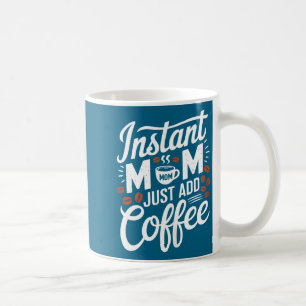 Caneca De Café Mãe Instantânea Basta Adicionar Amante de Café Dit