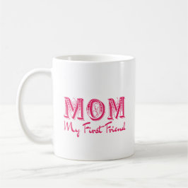 Caneca De Café ​Mãe Meu Primeiro Amigo - Dia das Mães Elegante