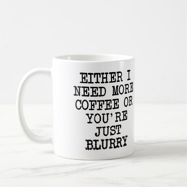 Caneca De Café Mais Café Você Está Embaçado Caneca Divertida ou C (Esquerda)