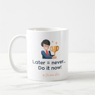 Caneca De Café Mais Tarde Nunca Vai Fazer Agora, Café Mug