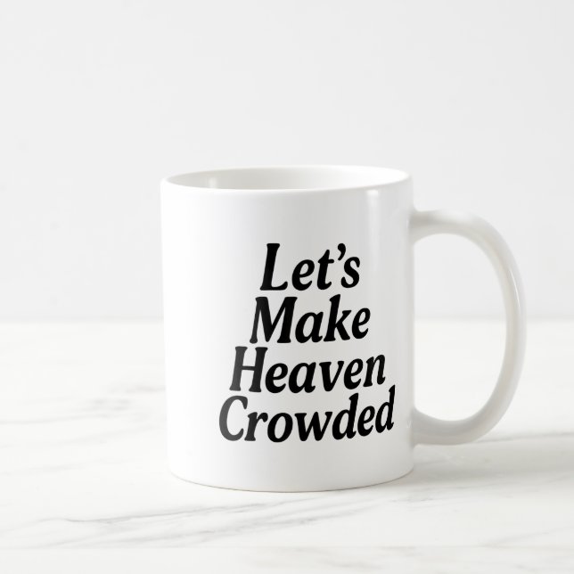 Caneca De Café Make Heaven Crowded Christian Saying, American Pat (Direita)