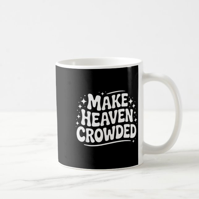 Caneca De Café Make Heaven Crowded Evangelism Christian Bible Ver (Direita)