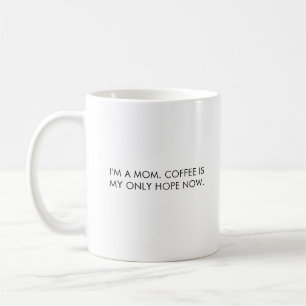 Caneca De Café Mamãe, café é minha única esperança agora