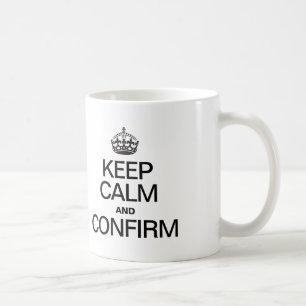 CANECA DE CAFÉ MANTENHA A CALMA E CONFIRME-A