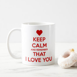 Caneca De Café Mantenha a Calma e Lembre-se de que eu te amo
